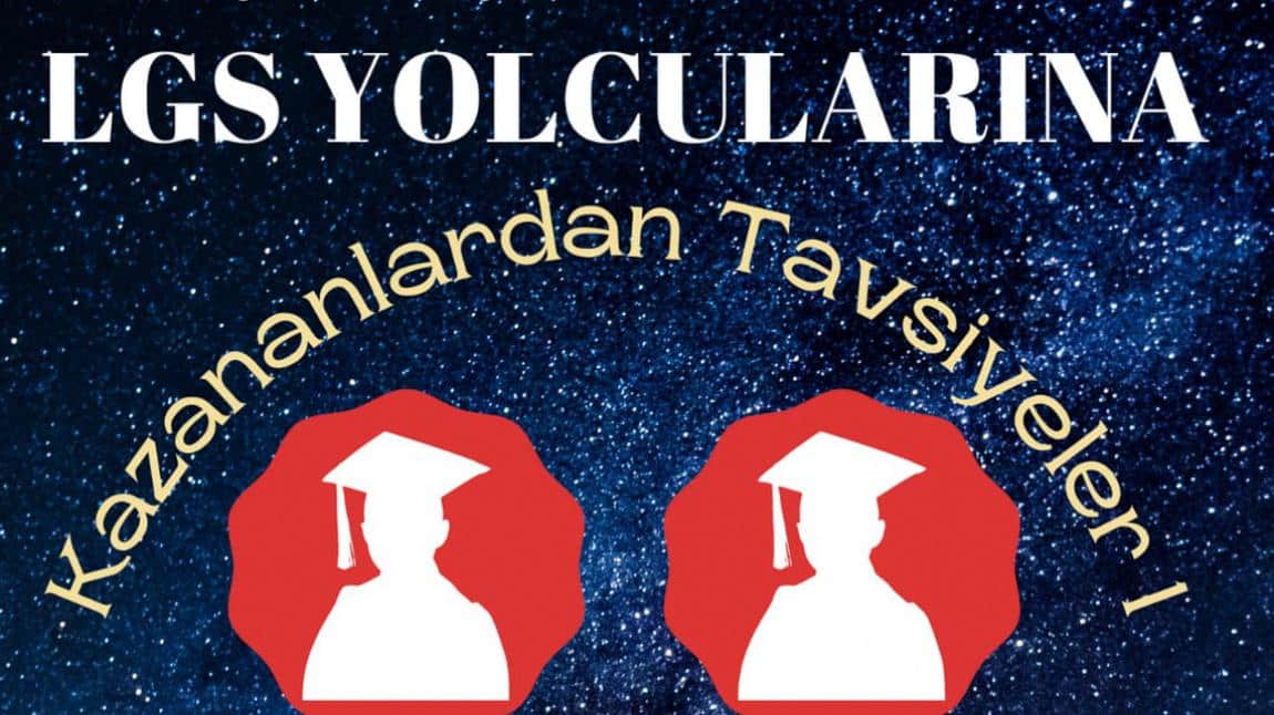 LGS YOLCULARINA KAZANANLARDAN TAVSİYELER...